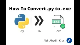 How To Convert .PY To .EXE | Abir Abedin Khan