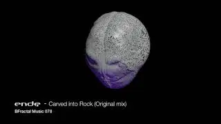 Ende - Carved into Rock (Original mix) [BFractal Music 078]