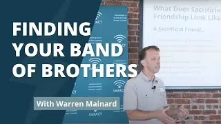 Finding Your Band of Brothers | Warren Mainard | IMPACT Talk