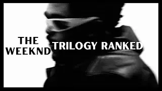 The Weeknd – Trilogy Ranked