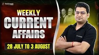 Weekly Current Affairs 2025 | 28 July &ndash; 3 August | Complete Revision for All Exams