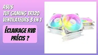 AVIS (2025) : ASUS TUF Gaming TR120 Ventilateurs 3 en 1. D&Eacute;TAILS