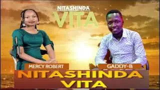 NITASHINDA VITA By Gaddy-B ft Mercy-R(cover song)