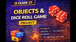 Js class 21 Objects + Dice roll game