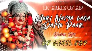 Mori Naiya Laga Daiyo Paar Dj Sahil jbp (Dj Music Of Mp)