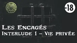 Les Encag&eacute;s - Interlude 1- Vie Priv&eacute;e