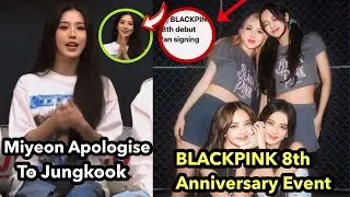 Blackpink Announce 8th Group Anniversary Celebration| Gidle Miyeon Apologise to Jungkook