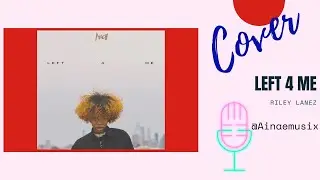 Left 4 Me - Rileyy Lanez