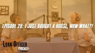 Episode 28: I Just Bought House, Now What?!
