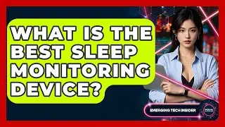 What Is The Best Sleep Monitoring Device? - Emerging Tech Insider