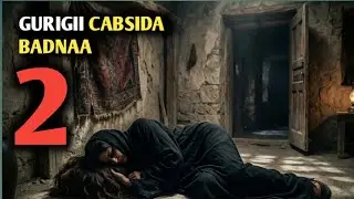 QISADA GURIGII CABSIDA BADNAA PART 2