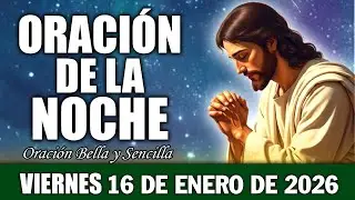 🌛Oración De La Noche De Hoy Viernes 16 de Ene.2026 | Dios te guarda, te protege