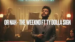 Or Nah - The Weeknd Ft Ty Dolla Sign (AI Cover by MidnightWaves)
