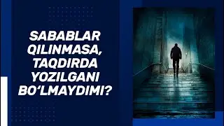 Sabablar qilinmasa, taqdirda yozilgani bo‘lmaydimi? | Shayx Sodiq Samarqandiy