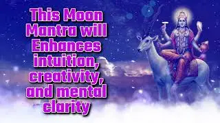 This Moon Mantra will Enhances intuition, creativity, and mental clarity