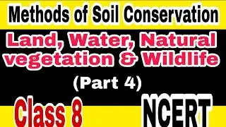 Land, Water, Natural vegetation & Wildlife (part 4)  Methods of Soil Conservation