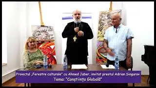 Proiectul &ldquo;Ferestre Culturale&rdquo; cu Ahmed Jaber, invitat preotul Adrian Singurov  - Conștiința Globală