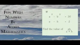 Try if your genius - Fun with numbers by Aldees Mathematics -21