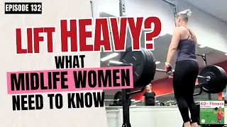 Should You Be Lifting Heavy? What Midlife Women Need to Know #132