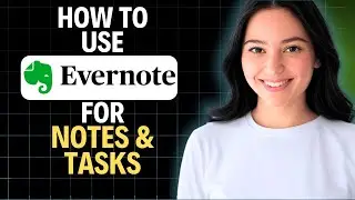 How To Use Evernote For Notes & Tasks 2025 (Step by Step)