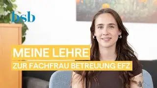 Lehre und Berufseinstieg als Fachfrau Betreuung EFZ im BSB