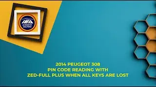 2014 PEUGEOT 308 PIN CODE READING WITH Zed-FULL plus WHEN ALL KEYS ARE LOST