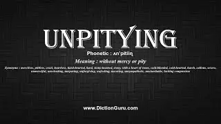 How to Pronounce unpitying with Meaning, Phonetic, Synonyms and Sentence Examples