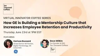 How GE is Building a Mentorship Culture that Increases Employee Retention and Productivity