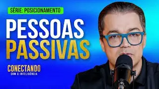 Como lidar com pessoas passivas? l Conectando com a Inteligência #265