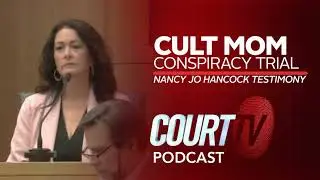 Cult Mom Conspiracy Trial: Nancy Jo Hancock Testimony | Court TV Podcast