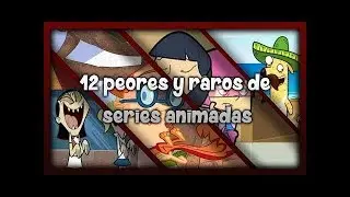 12 peores y raros de  series animadas según la comunidad[]INTRO(Opening) [] Somos Compas