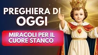 🙏 POTENTE PREGHIERA AL DIVINO BAMBINO GESÙ 🌟 GUARIGIONE E MIRACOLI PER IL CUORE STANCO OGGI ❤️