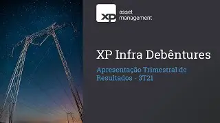 XP Infra Deb&ecirc;ntures - Apresenta&ccedil;&atilde;o Trimestral de Resultados - 3T21