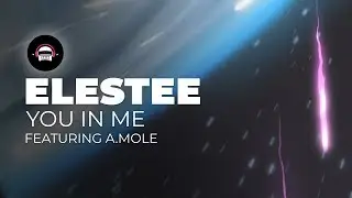 Elestee - You In Me (feat. A.mole) | Ninety9Lives Release