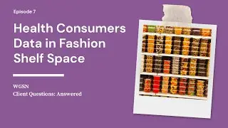 Data Analytics, Consumer Health Concerns & Defending Shelf Space | WGSN's Client Q&A