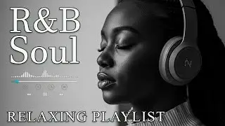 【R&B Soul】Relaxing Chill Playlist – Soulful Vocals & Deep Grooves
