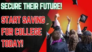 College Savings Plans: Options and How to Start Saving for College Today!