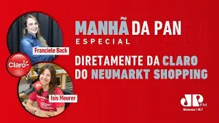 Manh&atilde; da Pan AO VIVO da Claro do Neumarkt Shopping com Franciele Back e &Iacute;sis Meurer!