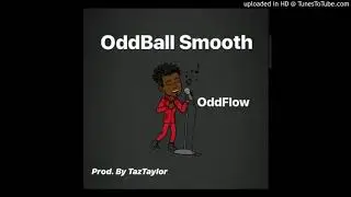 OddBall Smooth -ODDFLOW (Prod. By TazTaylor)