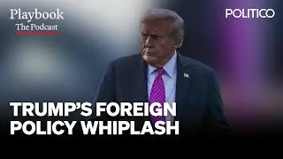 Another ride on Trump&rsquo;s foreign policy rollercoaster | The Playbook Podcast