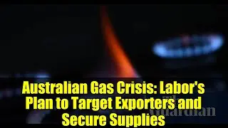 Australian Gas Crisis: Labor's Plan to Target Exporters and Secure Supplies