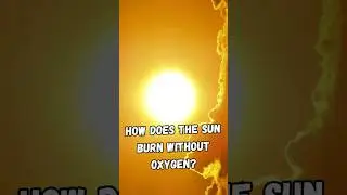How does the Sun burn without oxygen?