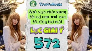 [Truyện Audio] LỤC GIAI Ý 572 [Full] || Lục Giai Ý Audio