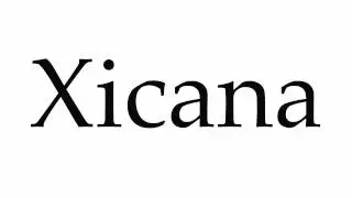 How to Pronounce Xicana
