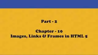 Images, Links & Frames in HTML 5 | Part 2 | Chapter 10 | Class 8