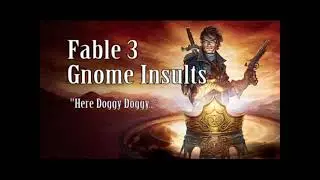 Fable 3 Gnome Insults (Here doggy doggy)