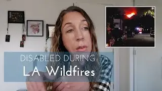 Living with a Disability During LA Wildfires | Resources & Support for Natural Disasters
