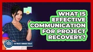 What Is Effective Communication For Project Recovery?