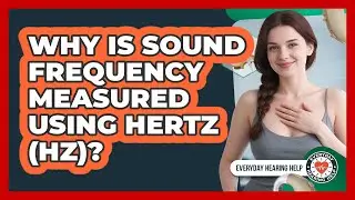 Why Is Sound Frequency Measured Using Hertz (Hz)?