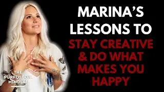 The Purposeful Mindset Podcast - Marina Billinghurst: Lessons To Stay Creative & Do What You Love